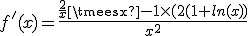 f'(x)=\frac{\frac{2}{x}\timesx - 1\times (2(1+ln(x))}{x^2}